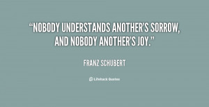 quote-Franz-Schubert-nobody-understands-anothers-sorrow-and-nobody ...