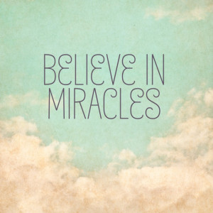 Believe In Miracles Images I believe in miracles.