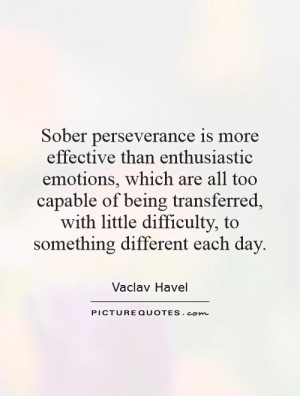 Sober perseverance is more effective than enthusiastic emotions, which ...