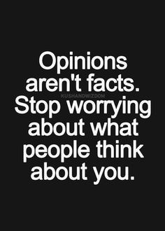 Positive Attitude Quote Opinions aren't facts. Stop worrying what ...