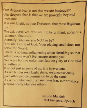 Nelson Mandela; Inaugural Speech (1994) Our deepest fear is that we ...