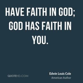 edwin-louis-cole-faith-quotes-have-faith-in-god-god-has-faith-in.jpg