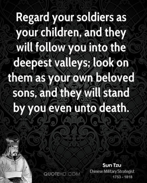 Regard your soldiers as your children, and they will follow you into ...