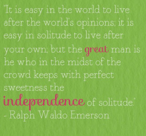 ... perfect sweetness the independence of solitude.