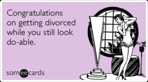 congratulations-young-divorce-good-looks-divorce-ecards-someecards.png