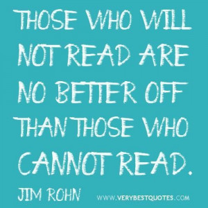 Reading quotes those who will not read are no better off than those ...