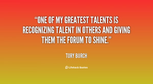 One of my greatest talents is recognizing talent in others and giving ...