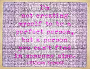 not creating myself to be a perfect person but a person you can t find ...