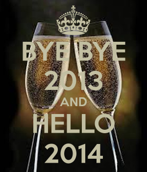 Bye 2013 Hello 2014 Bye bye 2013 and hello 2014