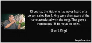 Of course, the kids who had never heard of a person called Ben E. King ...