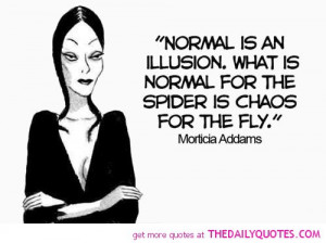 normal-is-an-illusion-morticia-adams-life-life-quotes-sayings-pictures ...