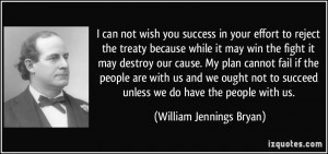 can not wish you success in your effort to reject the treaty because ...