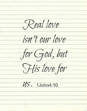 Real Love Isn’t Our Love For God, But His Love For