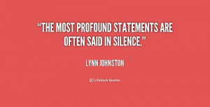 The most profound statements are often said in silence.”