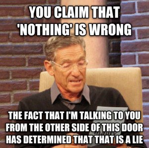 maury determined that was a lie you claim that nothing is wrong the ...