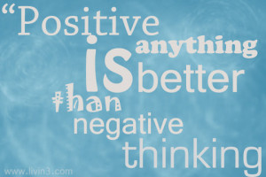 Positive anything is better than negative thinking - Spanish Proverb ...