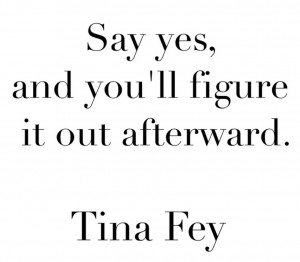 Why saying ‘yes’ and figuring it out later is sometimes the best ...