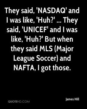 ... But when they said MLS (Major League Soccer) and NAFTA, I got those