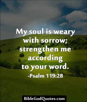 My soul is weary with sorrow strengthen me according to your word