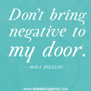 ... Angelou Quotes On Love And Relationships Negative quotes dont bring