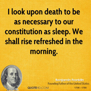 look upon death to be as necessary to our constitution as sleep. We ...