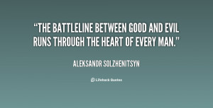 The battleline between good and evil runs through the heart of every ...