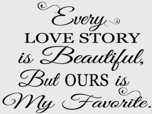 Every Love Story Is Beautiful But Ours Is My Favorite - Vinyl Wall Art ...