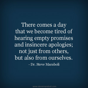 that we become tired of hearing empty promises and insincere apologies ...