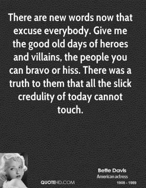 ... hiss. There was a truth to them that all the slick credulity of today