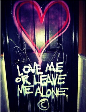 Love Me or Leave Me Alone!