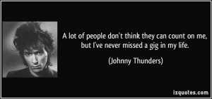 lot of people don't think they can count on me, but I've never ...