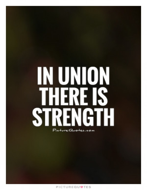 In union there is strength Picture Quote #1