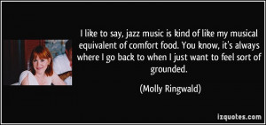 say, jazz music is kind of like my musical equivalent of comfort food ...