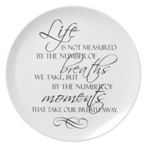 Life Is Not Measured By The Breaths We Take Quote Dinner Plates