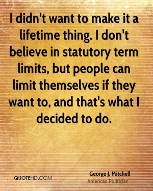 ... term limits, but people can limit themselves if they want to, and that