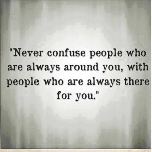 are always around you for people who are always there for you. #quotes ...
