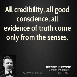 All credibility, all good conscience, all evidence of truth come only ...