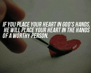 place your heart in god's hands, he will place your heart in the hands ...