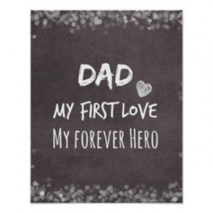Dad Quote: My First Love, My Forever Hero Posters