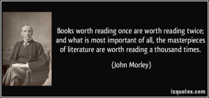 worth reading once are worth reading twice; and what is most important ...