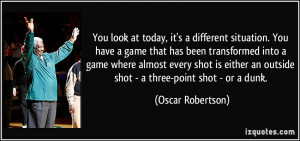 You look at today, it's a different situation. You have a game that ...