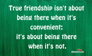 True Friendship Isn’t About Being There When It’s….