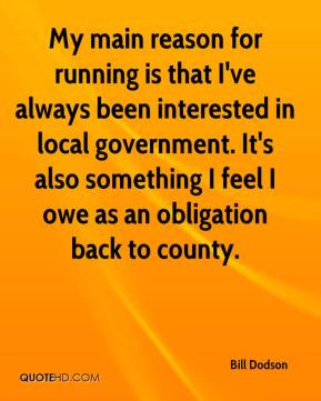 Bill Dodson - My main reason for running is that I've always been ...