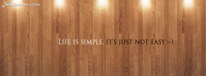 Life is Simple , Its Just Not Easy – Quotes Facebook Cover Photo