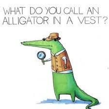 What do you call an alligator in a vest?