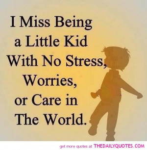 miss-being-kid-no-stress-worry-quote-picture-quotes-sayings-pics.jpg