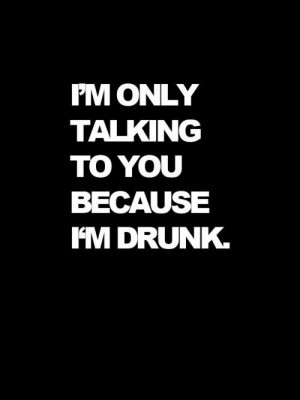 drunk, quote, talking, text, typography, you