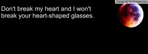 don't break my heart and i won't break your heart-shaped glasses ...