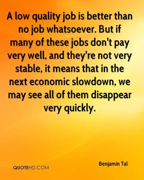 Benjamin Tal - A low quality job is better than no job whatsoever. But ...
