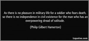As there is no pleasure in military life for a soldier who fears death ...